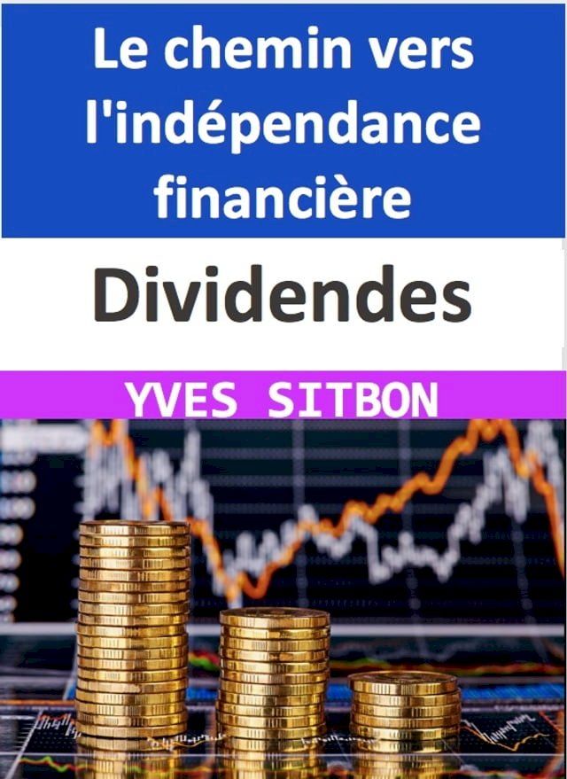  Dividendes : Le chemin vers l'ind&eacute;pendance financi&egrave;re(Kobo/電子書)