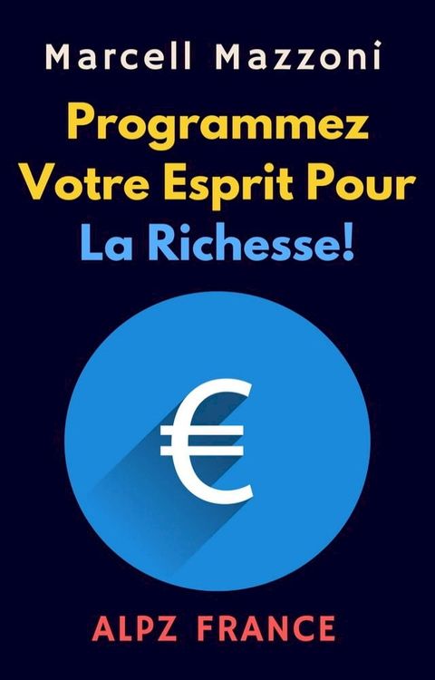 Programmez Votre Esprit Pour La Richesse!(Kobo/電子書)