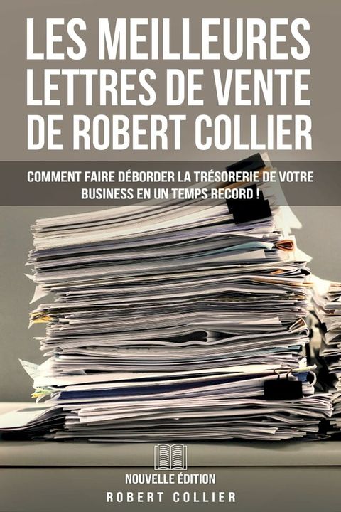 Les Meilleures Lettres de Vente de Robert Collier (Nouvelle &Eacute;dition)(Kobo/電子書)