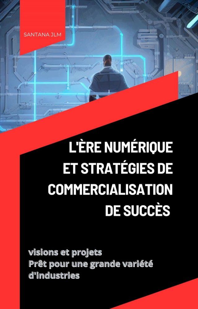  L'&egrave;re num&eacute;rique et les strat&eacute;gies de marketing r&eacute;ussies(Kobo/電子書)