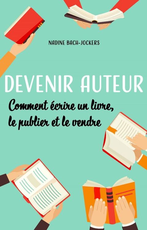 Devenir auteur : Comment &eacute;crire un livre, le publier et le vendre(Kobo/電子書)