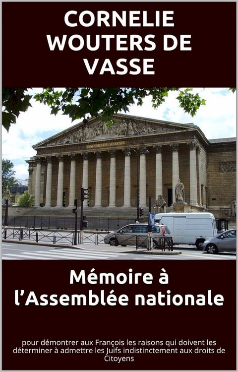 M&eacute;moire &agrave; l’Assembl&eacute;e nationale, pour d&eacute;montrer aux Fran&ccedil;ois les raisons qui doivent les d&eacute;terminer &agrave; admettre les Juifs indistinctement aux droits de Citoyens(Kobo/電子書)