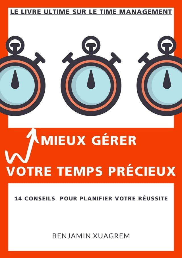  MIEUX G&Eacute;RER VOTRE TEMPS PR&Eacute;CIEUX - 14 CONSEILS POUR PLANIFIER VOTRE R&Eacute;USSITE(Kobo/電子書)