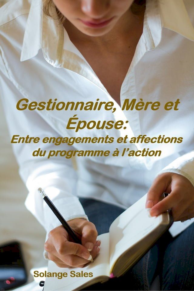  Gestionnaire, Mère et &Eacute;pouse: Entre engagements et affections du programme à l’action(Kobo/電子書)