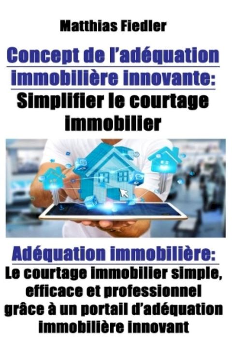 Concept de l'adéquation immobilière innovante : Simplifier le courtage immobilier: Adéquation immobilière(Kobo/電子書)