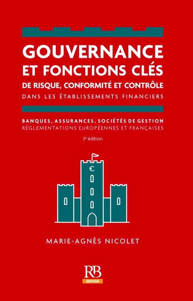  Gouvernance et fonctions cl&eacute;s de risque, conformit&eacute; et contr&ocirc;le dans les &eacute;tablissements financiers, banques, assurances, soci&eacute;t&eacute;s de gestion - 3e &eacute;dition(Kobo/電子書)