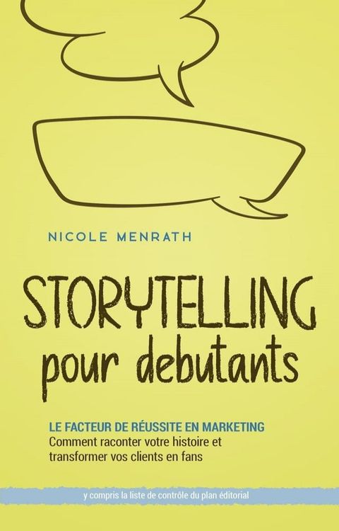 Storytelling pour d&eacute;butants: Le facteur de r&eacute;ussite en marketing Comment raconter votre histoire et transformer vos clients en fans - y compris la liste de contr&ocirc;le du plan &eacute;ditorial(Kobo/電子書)