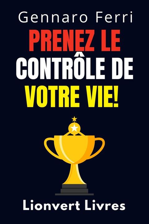 Prenez Le Contr&ocirc;le De Votre Vie!(Kobo/電子書)