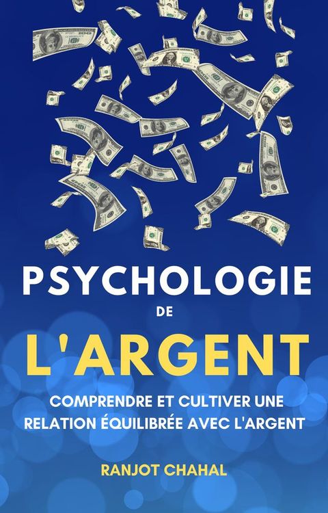 Psychologie de l'Argent: Comprendre et Cultiver une Relation &Eacute;quilibr&eacute;e avec l'Argent(Kobo/電子書)