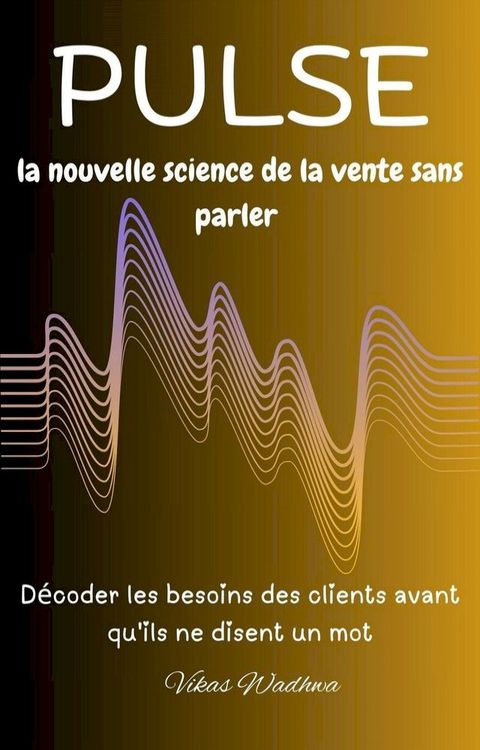 Pulse : la nouvelle science de la vente sans parler(Kobo/電子書)