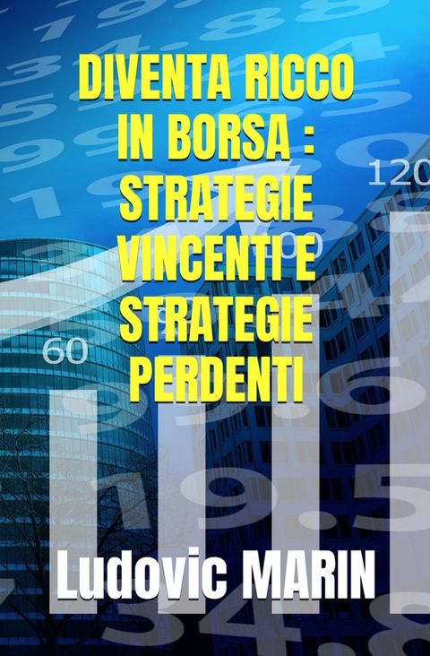 DIVENTA RICCO IN BORSA: STRATEGIE VINCENTI E STRATEGIE PERDENTI(Kobo/電子書)
