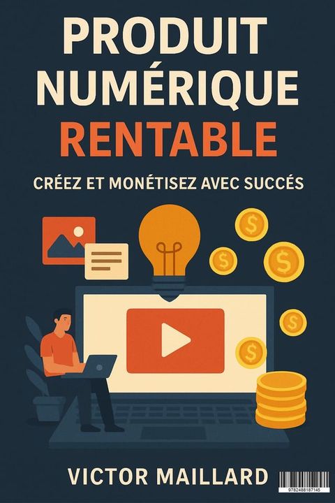 Produit Numérique Rentable Créez et Monétisez avec Succès Guide Complet(Kobo/電子書)