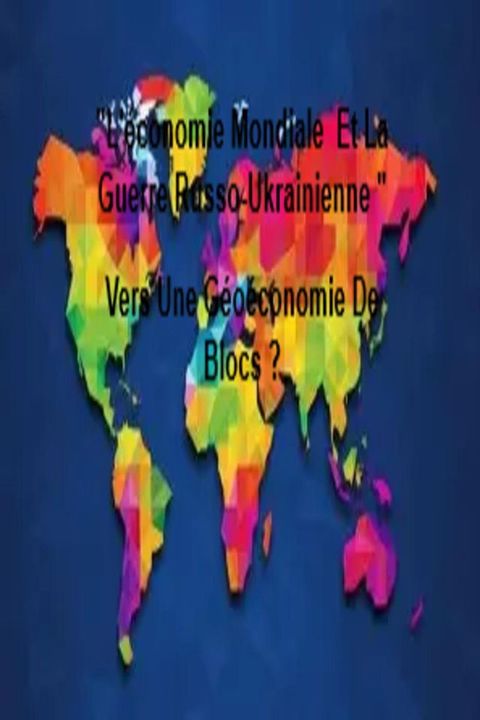"L'économie Mondiale Et La Guerre Russo-Ukrainienne " Vers Une Géoécono...