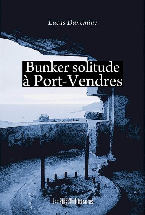 Bunker solitude &agrave; Port-Vendres(Kobo/電子書)