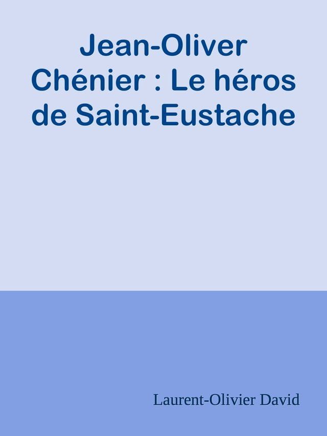  Jean-Oliver Chénier : Le héros de Saint-Eustache(Kobo/電子書)