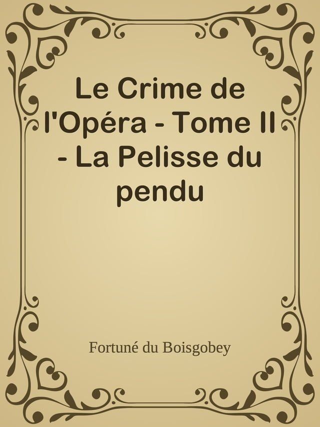  Le Crime de l'Op&eacute;ra - Tome II - La Pelisse du pendu(Kobo/電子書)