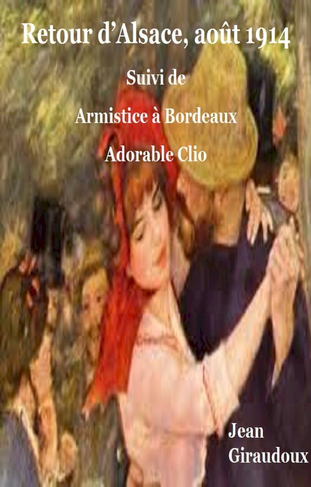  Retour d’Alsace : ao&ucirc;t 1914, suivi de Armistice &agrave; Bordeaux, Adorable Clio(Kobo/電子書)