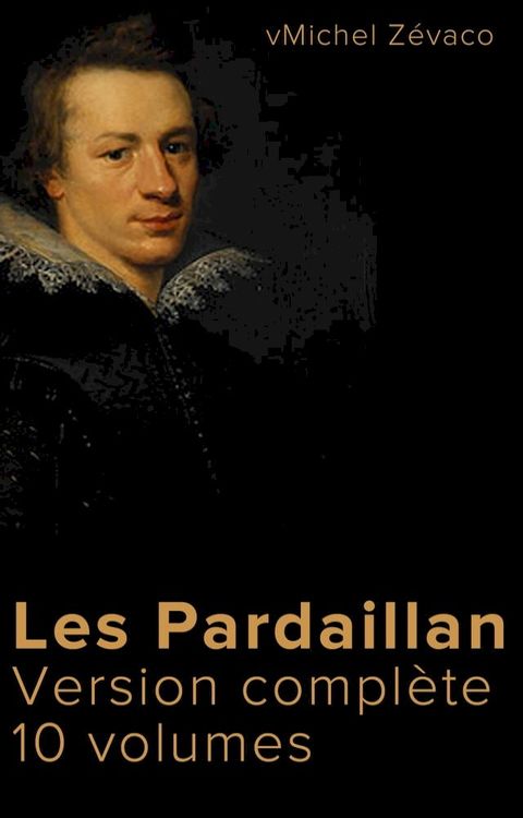 Les Pardaillan (Version complète 10 volumes)(Kobo/電子書)