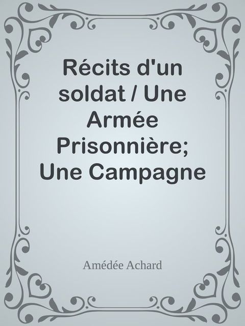 R&eacute;cits d'un soldat / Une Arm&eacute;e Prisonni&egrave;re; Une Campagne Devant Paris(Kobo/電子書)