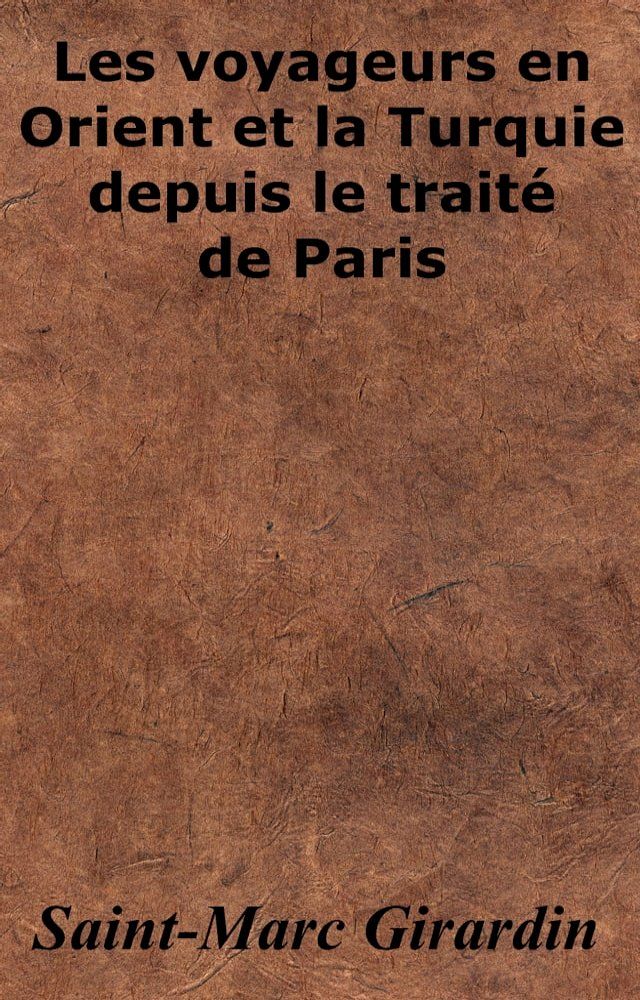  Les Voyageurs en Orient et la Turquie depuis le traité de Paris(Kobo/電子書)