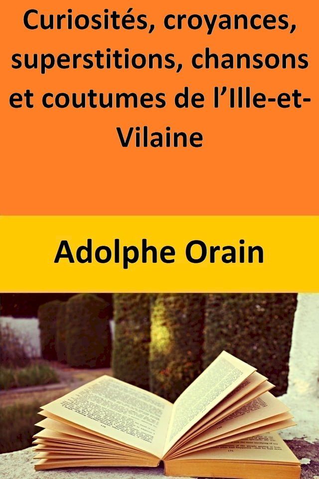  Curiosit&eacute;s, croyances, superstitions, chansons et coutumes de l’Ille-et-Vilaine(Kobo/電子書)