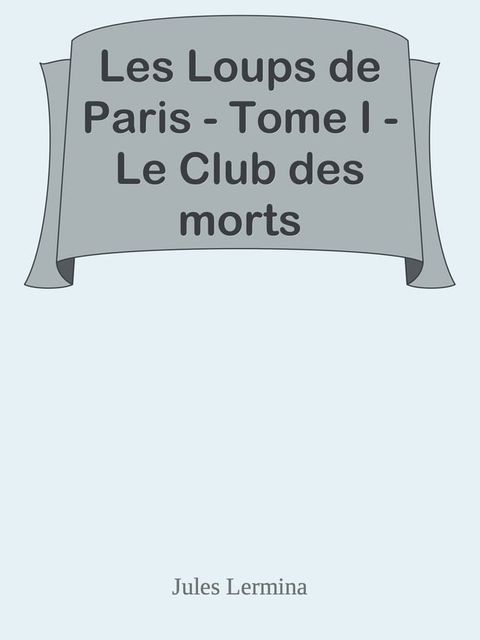 Les Loups de Paris - Tome I - Le Club des morts(Kobo/電子書)