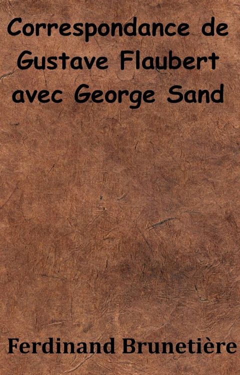 Correspondance de Gustave Flaubert avec George Sand(Kobo/電子書)