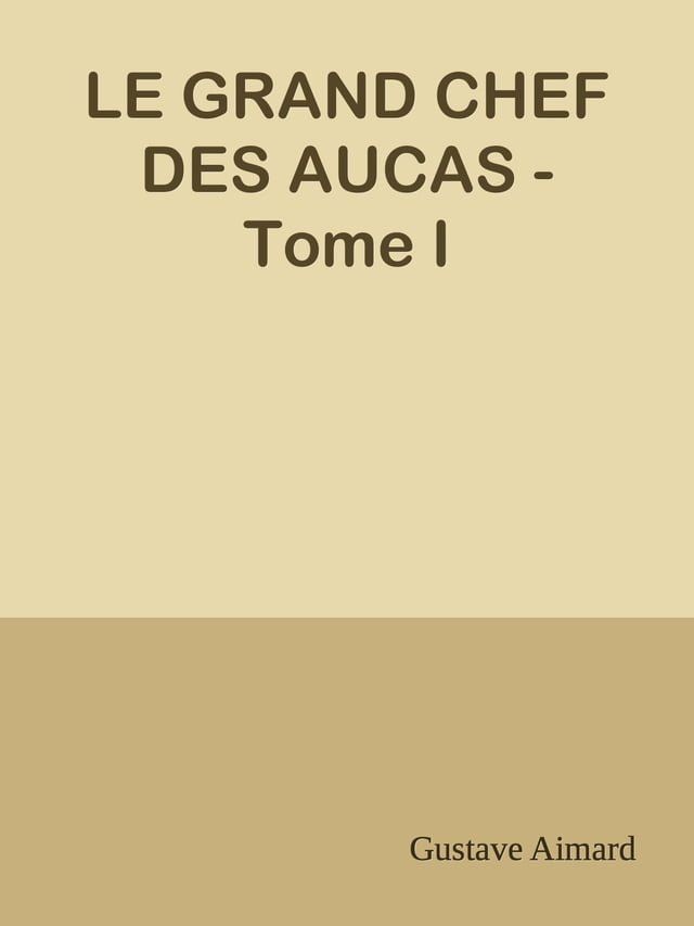  LE GRAND CHEF DES AUCAS - Tome I(Kobo/電子書)