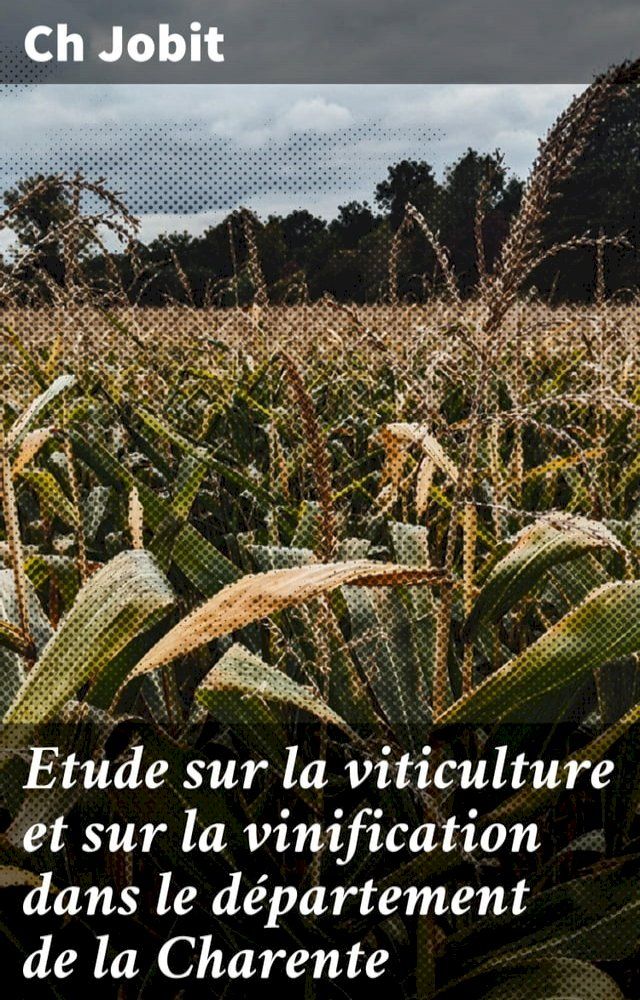  Etude sur la viticulture et sur la vinification dans le d&eacute;partement de la Charente(Kobo/電子書)