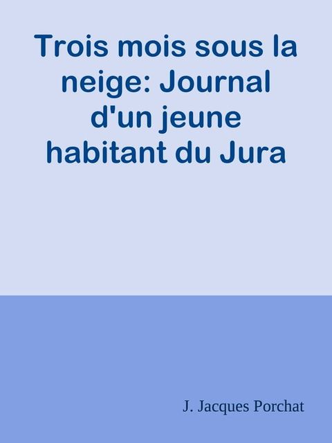 Trois mois sous la neige: Journal d'un jeune habitant du Jura(Kobo/電子書)