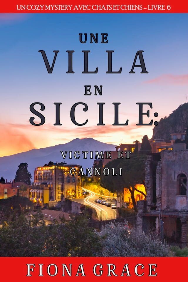  Une Villa en Sicile : Victime et Cannoli (Un Cozy Mystery avec Chats et Chiens – Livre 6)(Kobo/電子書)