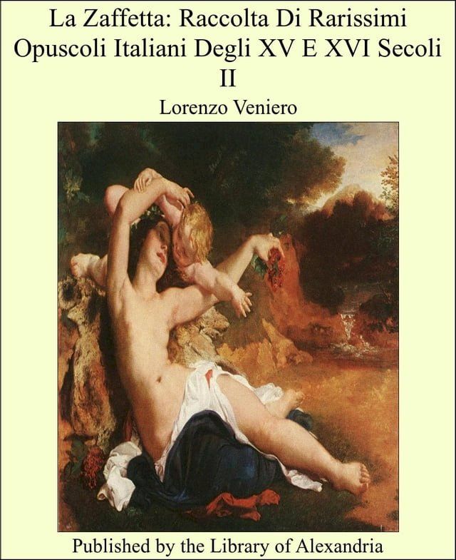  La Zaffetta: Raccolta Di Rarissimi Opuscoli Italiani Degli XV E XVI Secoli II(Kobo/電子書)