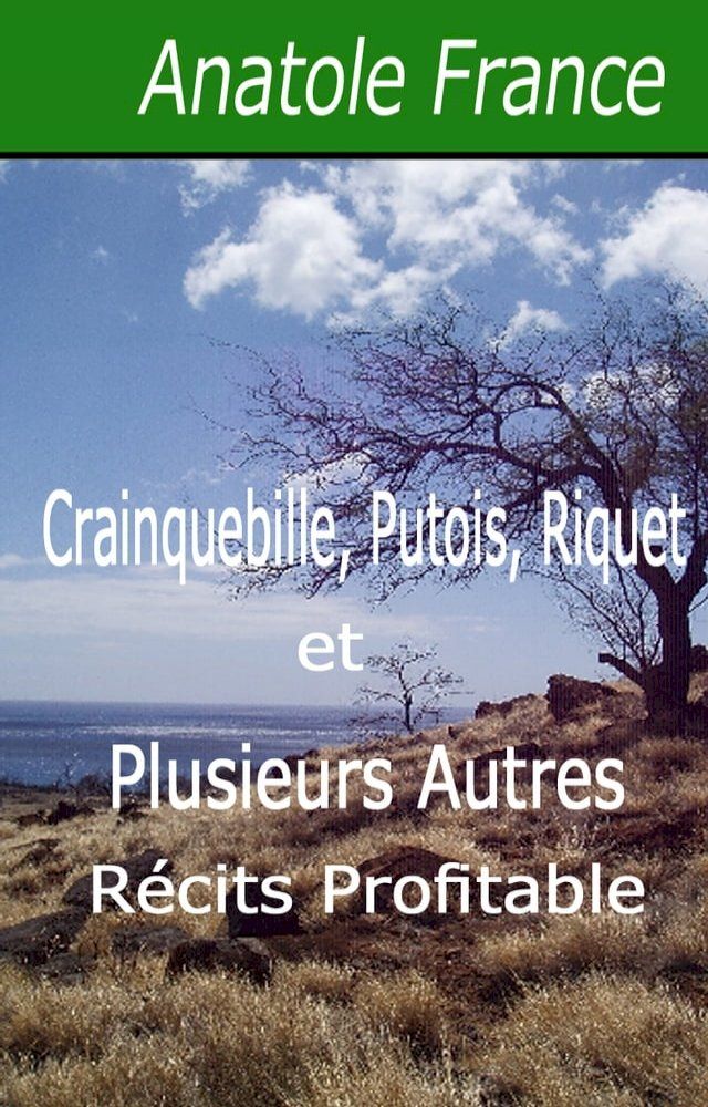  Crainquebille, Putois, Riquet et Plusieurs Autres Récits Profitables(Kobo/電子書)