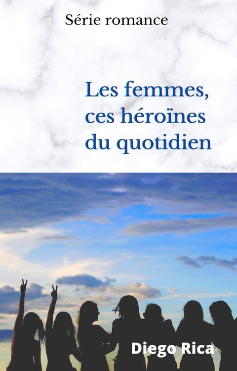 Les femmes, ces héroïnes du quotidien(Kobo/電子書)