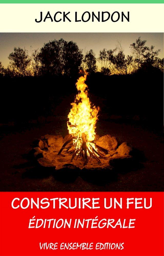  Construire un feu - Enrichi d'une biographie compl&egrave;te(Kobo/電子書)