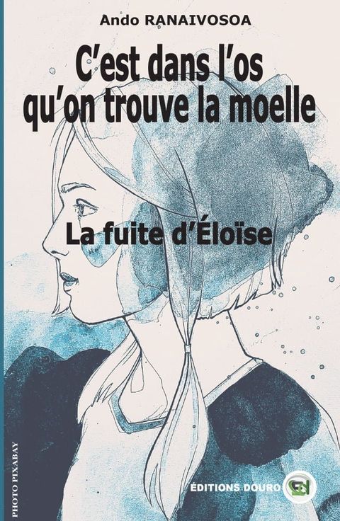 C'est dans l'os qu'on trouve la moelle-La fuite d'&Eacute;lo&iuml;se(Kobo/電子書)