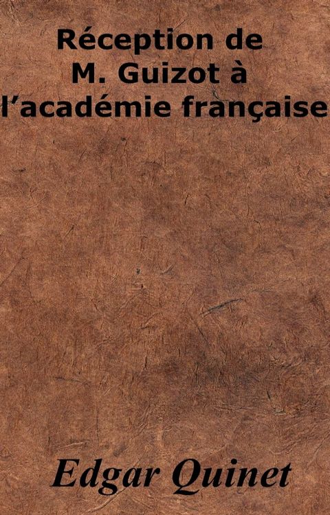 R&eacute;ception de M. Guizot &agrave; l’acad&eacute;mie fran&ccedil;aise(Kobo/電子書)