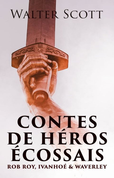 Contes de h&eacute;ros &eacute;cossais: Rob Roy, Ivanho&eacute; & Waverley(Kobo/電子書)