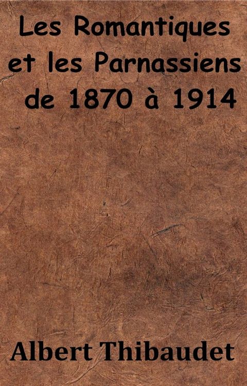 Les Romantiques et les Parnassiens de 1870 &agrave; 1914(Kobo/電子書)