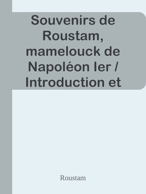 Souvenirs de Roustam, mamelouck de Napol&eacute;on Ier / Introduction et notes de Paul Cottin(Kobo/電子書)