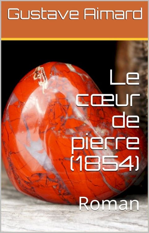 Le c&oelig;ur de pierre (1854)(Kobo/電子書)