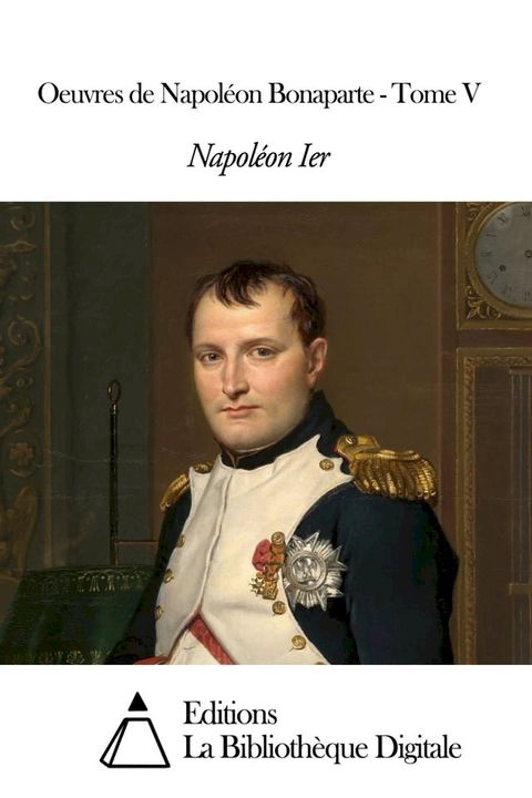 Oeuvres de Napoléon Bonaparte - Tome V(Kobo/電子書)