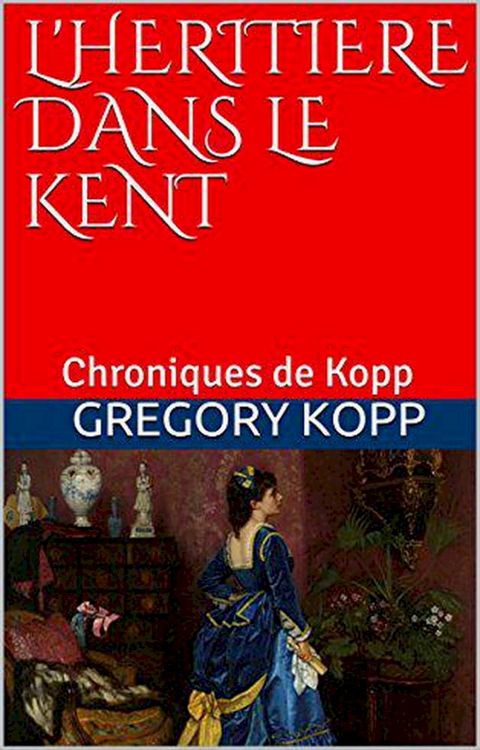 L'h&eacute;riti&egrave;re dans le Kent(Kobo/電子書)