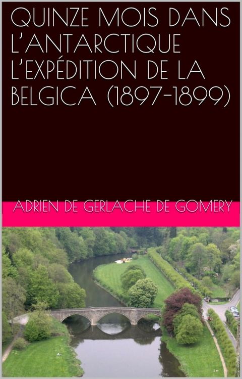 QUINZE MOIS DANS L’ANTARCTIQUE L’EXP&Eacute;DITION DE LA BELGICA (1897-1899)(Kobo/電子書)