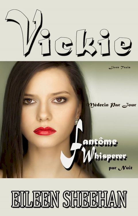 Vickie: M&eacute;decin par Jour. Fant&ocirc;me Whisperer par Nuit(Kobo/電子書)