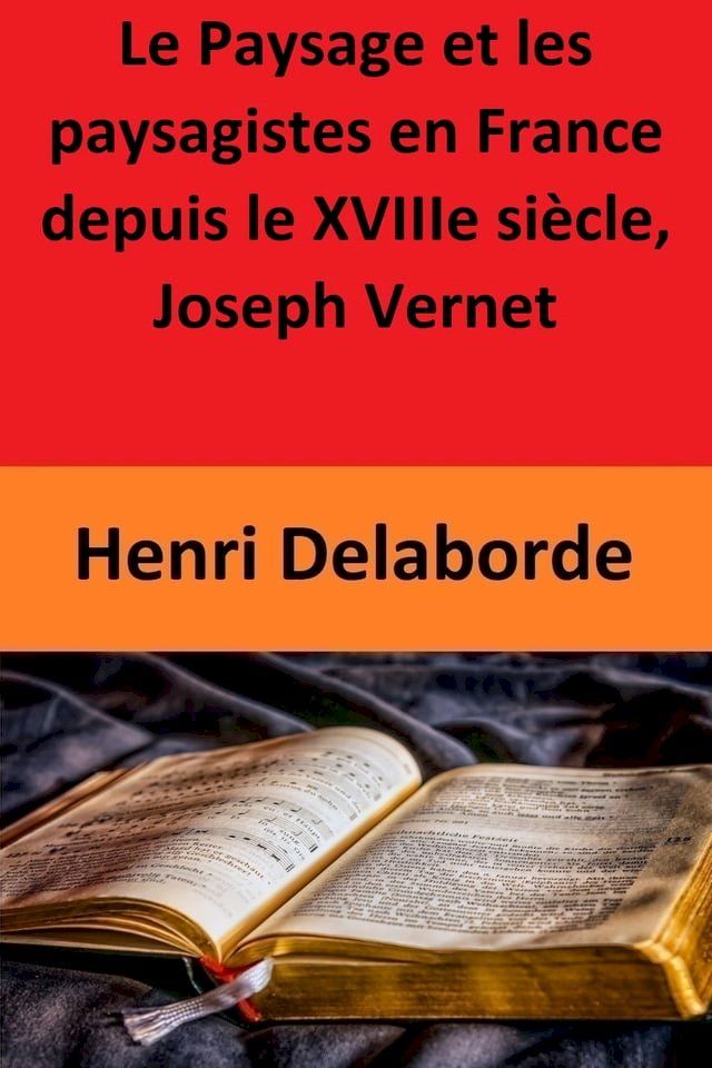  Le Paysage et les paysagistes en France depuis le XVIIIe si&egrave;cle, Joseph Vernet(Kobo/電子書)