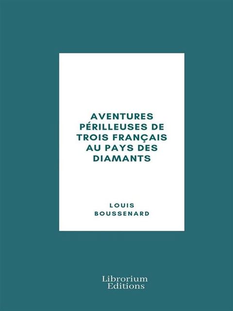 Aventures p&eacute;rilleuses de trois Fran&ccedil;ais au Pays des Diamants(Kobo/電子書)