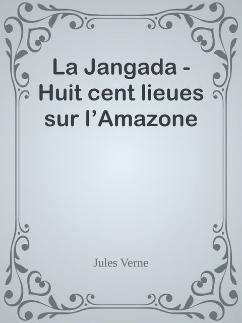 La Jangada - Huit cent lieues sur l’Amazone(Kobo/電子書)