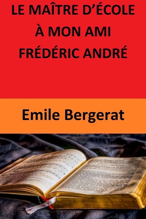 LE MA&Icirc;TRE D’&Eacute;COLE &Agrave; MON AMI FR&Eacute;D&Eacute;RIC ANDR&Eacute;(Kobo/電子書)