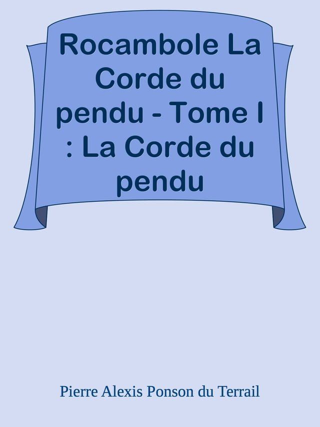  Rocambole La Corde du pendu - Tome I : La Corde du pendu(Kobo/電子書)